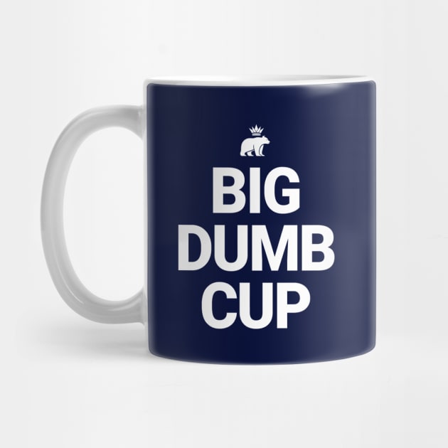 Big Dumb Cup by BodinStreet